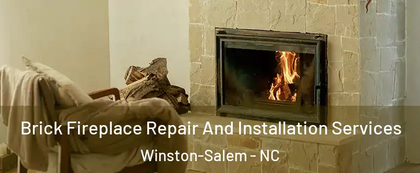 Brick Fireplace Repair And Installation Services Winston-Salem - NC