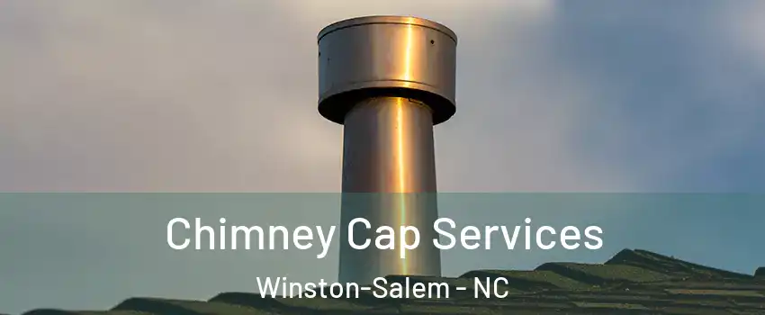 Chimney Cap Services Winston-Salem - NC