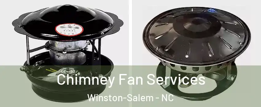 Chimney Fan Services Winston-Salem - NC