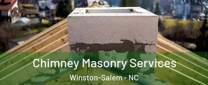 Chimney Masonry Services Winston-Salem - NC