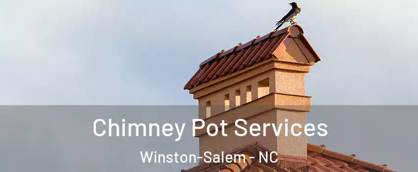 Chimney Pot Services Winston-Salem - NC