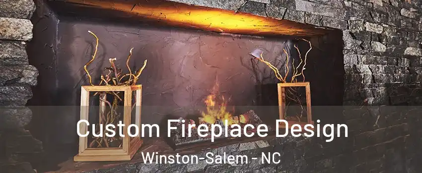 Custom Fireplace Design Winston-Salem - NC