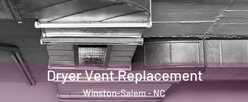 Dryer Vent Replacement Winston-Salem - NC