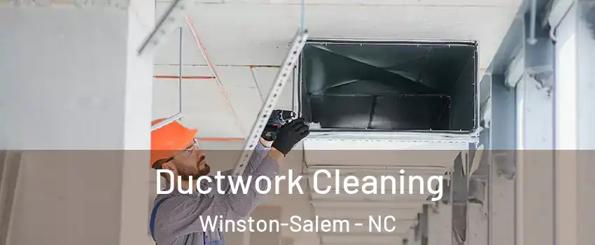 Ductwork Cleaning Winston-Salem - NC