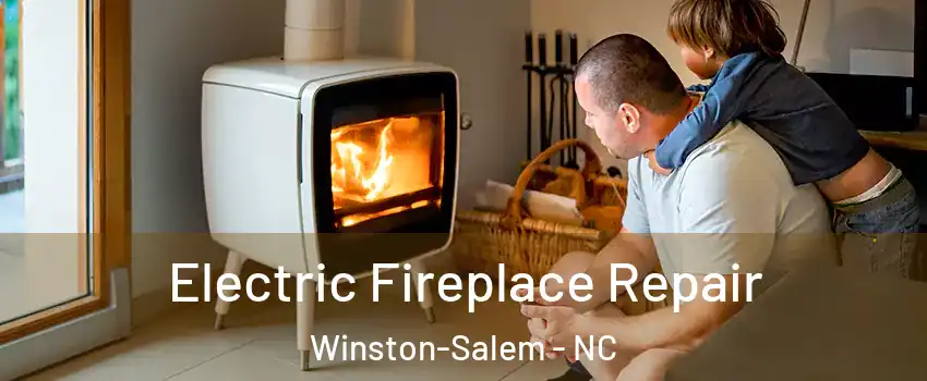 Electric Fireplace Repair Winston-Salem - NC