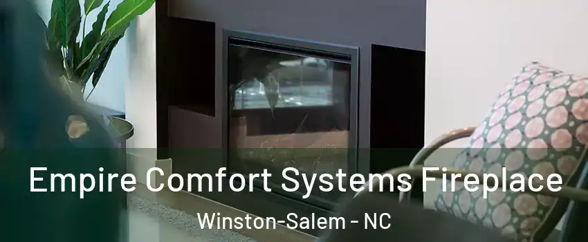 Empire Comfort Systems Fireplace Winston-Salem - NC
