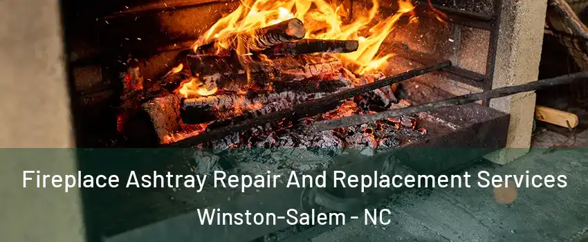 Fireplace Ashtray Repair And Replacement Services Winston-Salem - NC