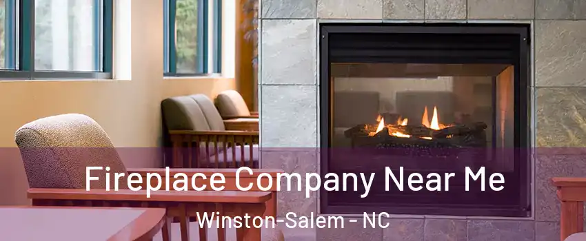 Fireplace Company Near Me Winston-Salem - NC