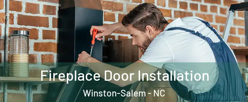 Fireplace Door Installation Winston-Salem - NC