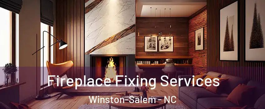 Fireplace Fixing Services Winston-Salem - NC