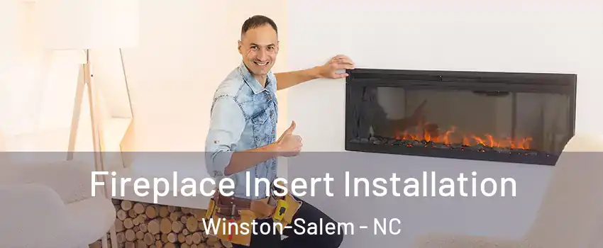 Fireplace Insert Installation Winston-Salem - NC