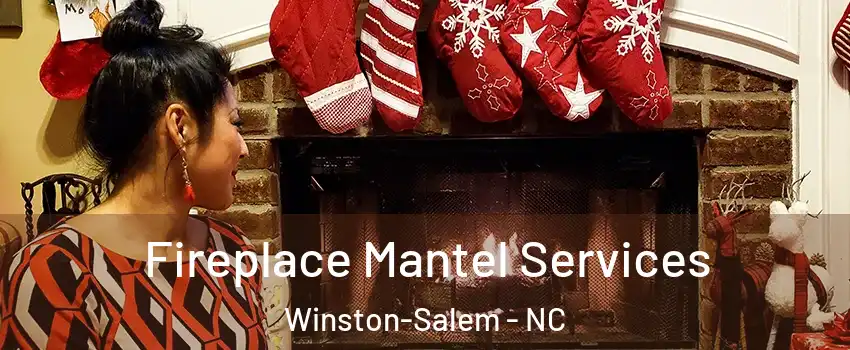 Fireplace Mantel Services Winston-Salem - NC