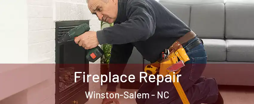 Fireplace Repair Winston-Salem - NC