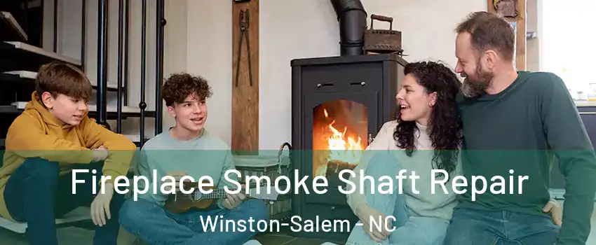Fireplace Smoke Shaft Repair Winston-Salem - NC