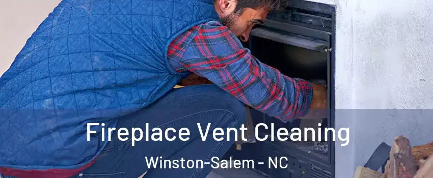 Fireplace Vent Cleaning Winston-Salem - NC
