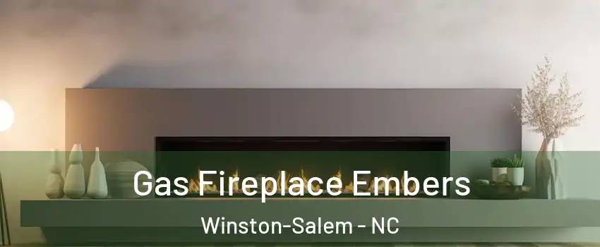 Gas Fireplace Embers Winston-Salem - NC