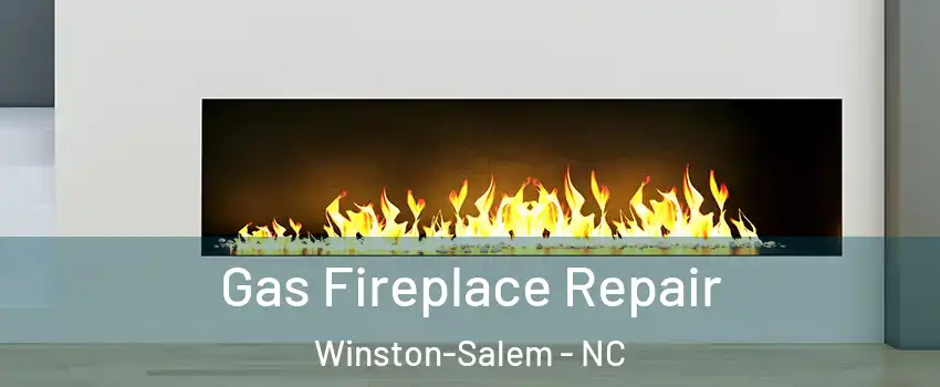 Gas Fireplace Repair Winston-Salem - NC