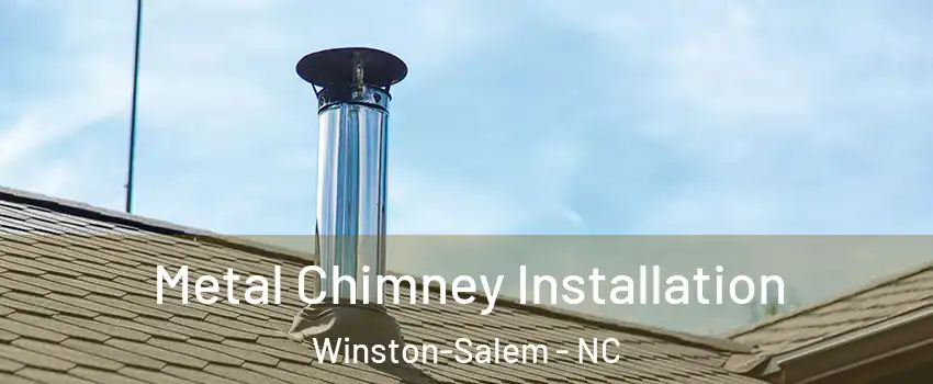Metal Chimney Installation Winston-Salem - NC