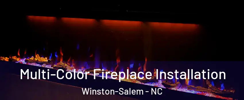 Multi-Color Fireplace Installation Winston-Salem - NC