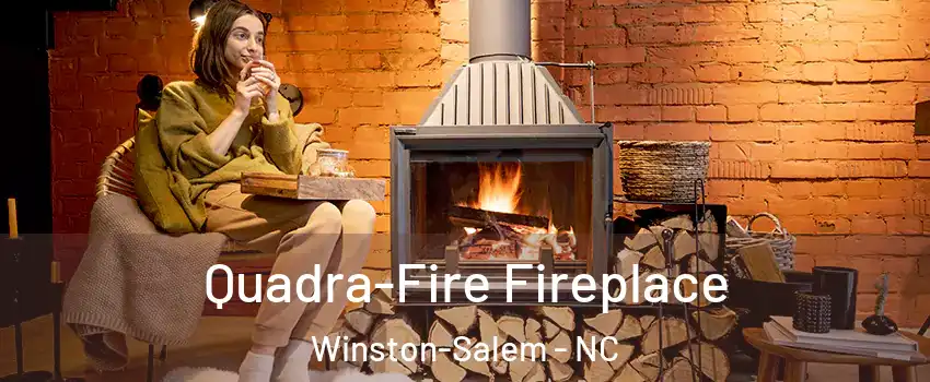 Quadra-Fire Fireplace Winston-Salem - NC