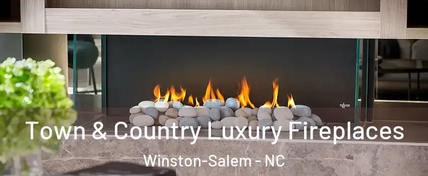 Town & Country Luxury Fireplaces Winston-Salem - NC