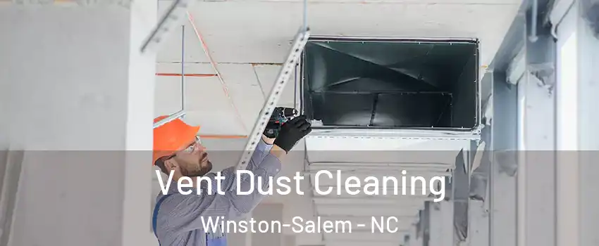 Vent Dust Cleaning Winston-Salem - NC