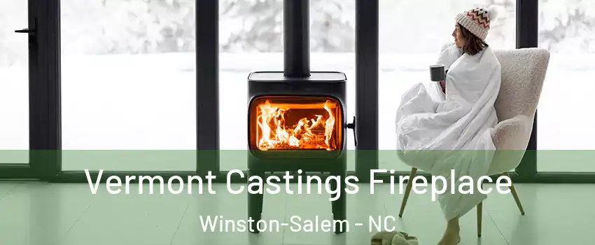 Vermont Castings Fireplace Winston-Salem - NC