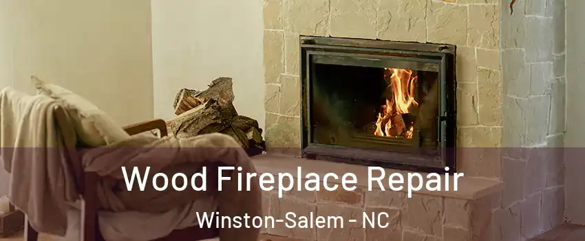 Wood Fireplace Repair Winston-Salem - NC