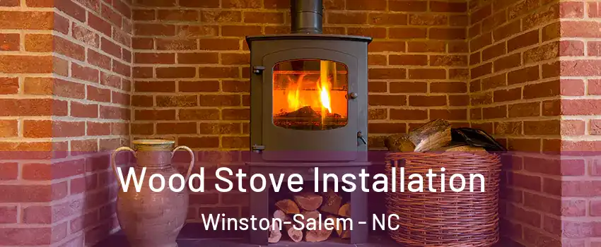 Wood Stove Installation Winston-Salem - NC